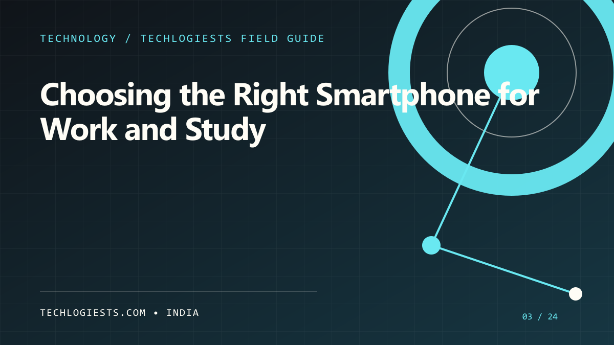 Choosing the Right Smartphone for Work and Study in India illustrated field guide by Techlogiests